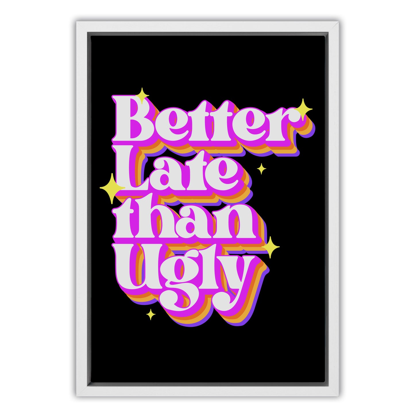 Better Late Than Ugly Canvas Art Print