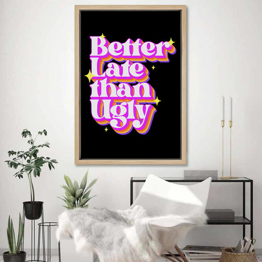 Better Late Than Ugly Canvas Art Print