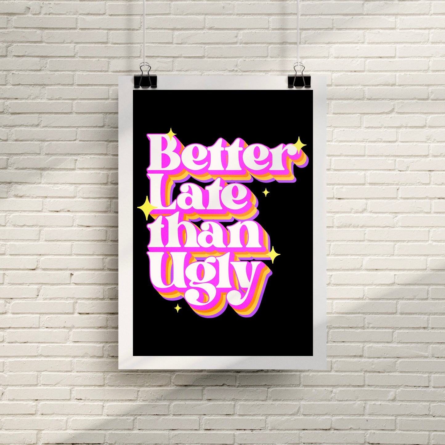 Better Late Than Ugly Poster Print