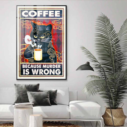 Coffee Because Murder is Wrong Acrylic Art Print