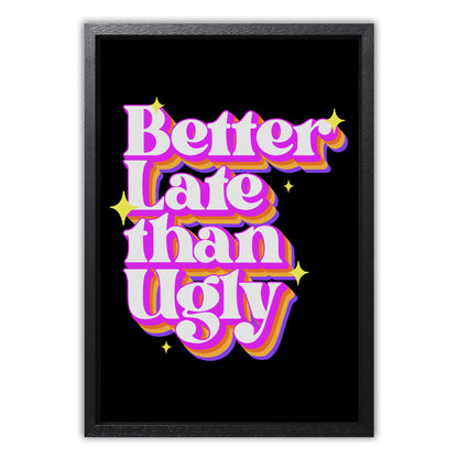 Better Late Than Ugly Canvas Art Print