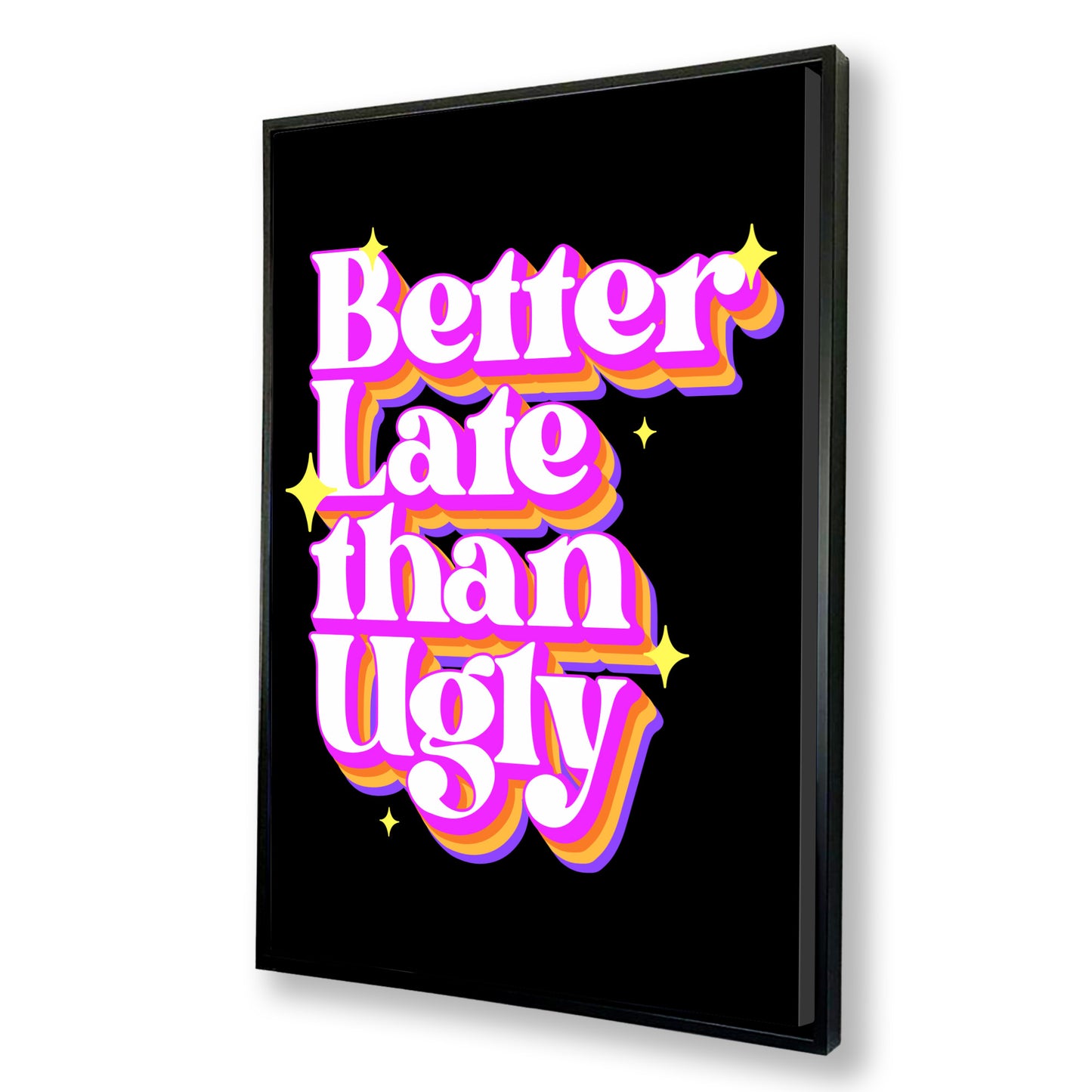 Better Late Than Ugly Canvas Art Print