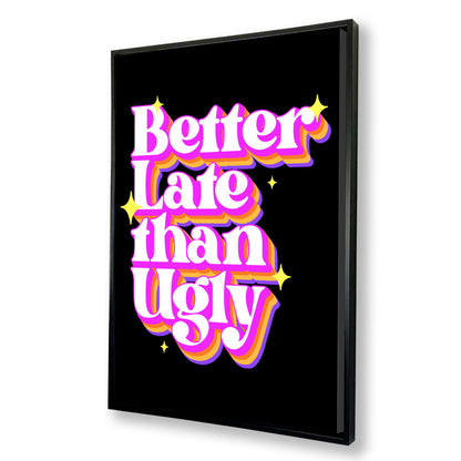 Better Late Than Ugly Canvas Art Print