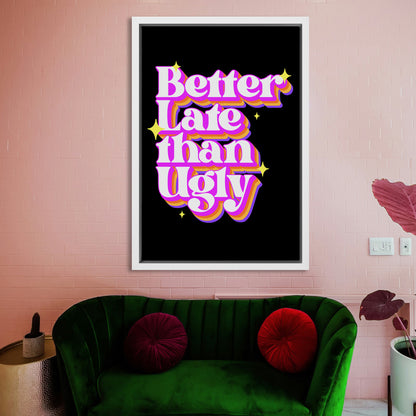 Better Late Than Ugly Canvas Art Print