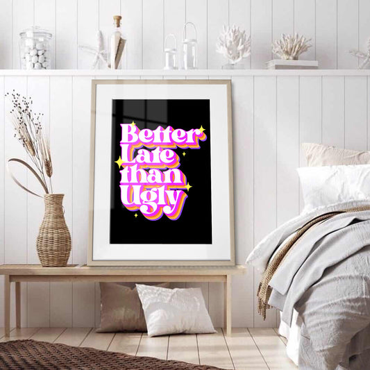 Better Late Than Ugly Framed Art Print