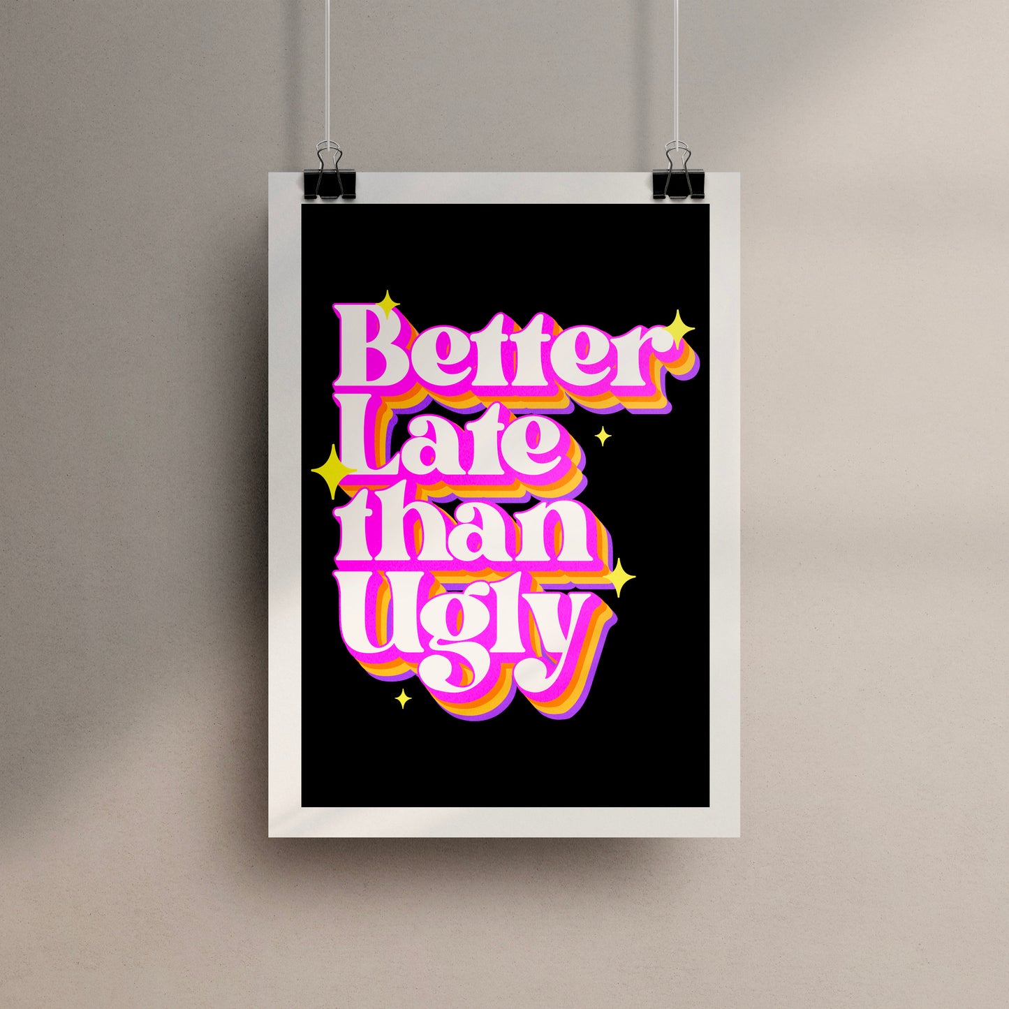 Better Late Than Ugly Poster Print